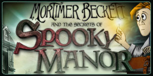 Mortimer Beckett and the Secrets of Spooky Manor