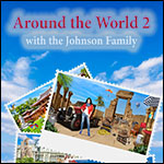 Around the World 2 with the Johnson Family
