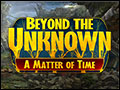 Beyond the Unknown - A Matter of Time Deluxe