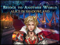 Bridge to Another World - Alice in Shadowland Deluxe