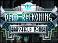 Dead Reckoning - Brassfield Manor Deluxe