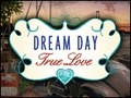 Dream Day True Love
