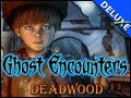 Ghost Encounters - Deadwood