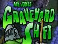 Mr. Jones' Graveyard Shift