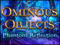 Ominous Objects - Phantom Reflection Deluxe