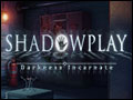 Shadowplay - Darkness Incarnate Deluxe